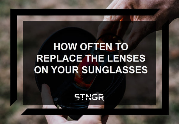 How Often To Replace the Lenses On Your Sunglasses - STNGR